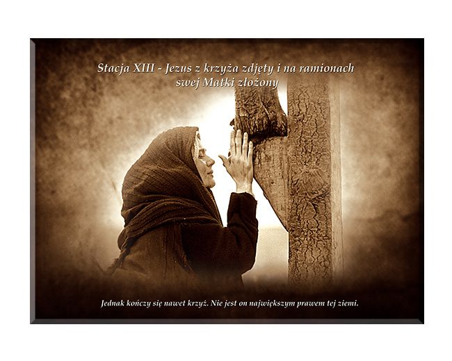 Jezus zdjęty z krzyża - Stacja XIII - wg rozważań Stefana Wyszyńskiego