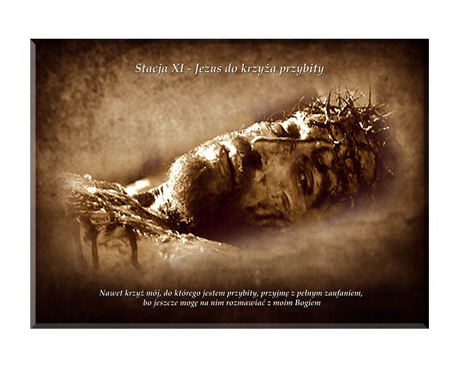 Jezus przybity do krzyża - Stacja XI - wg rozważań Stefana Wyszyńskiego